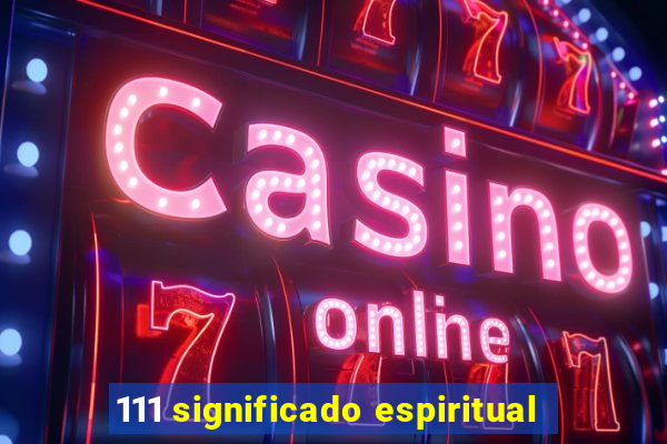 111 significado espiritual